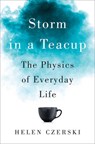 Storm in a Teacup - The Physics of Everyday Life - CZERSKI,  Helen - 9780393248968