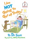 I Am Not Going To Get Up Today! - Dr. Seuss - 9780394892177