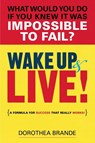 Wake Up and Live! - Dorothea (Dorothea Brande) Brande - 9780399165115