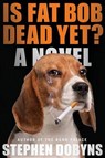 Is Fat Bob Dead Yet? - DOBYNS,  Stephen - 9780399171451