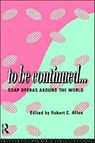 To Be Continued... - Robert C. (Emory University) Allen - 9780415110068