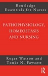 Pathophysiology, Homeostasis and Nursing - Roger Watson ; Tonks Fawcett - 9780415275491