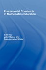 Fundamental Constructs in Mathematics Education - JOHNSTON-WILDER,  Sue ; Mason, John - 9780415326971