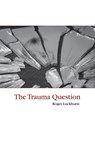 The Trauma Question - Roger (Birkbeck Luckhurst - 9780415402712