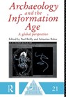 Archaeology and the Information Age - SEBASTIAN RAHTZ ; PAUL (UNIVERSITY OF SOUTHAMPTON,  UK.) Reilly - 9780415513371