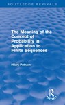 The Meaning of the Concept of Probability in Application to Finite Sequences (Routledge Revivals) - Hilary Putnam - 9780415687942