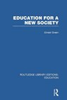 Education For A New Society (RLE Edu L Sociology of Education) - Ernest Green ; Harold Shearman - 9780415752787