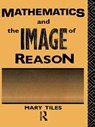 Mathematics and the Image of Reason - Mary Tiles - 9780415755221