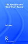 The Aphorism and Other Short Forms - Ben Grant - 9780415829281