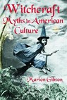 Witchcraft Myths in American Culture - GIBSON,  Marion - 9780415979771