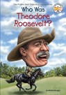 Who Was Theodore Roosevelt? - Michael Burgan ; Who HQ - 9780448479453