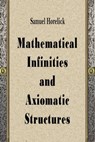 Mathematical Infinities and Axiomatic Structures - Samuel Horelick - 9780463135778