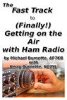 The Fast Track to (Finally!) Getting on the Air With Ham Radio - Michael Burnette, AF7KB ; Kerry Burnette - 9780463237397