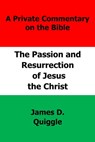 The Passion and Resurrection of Jesus the Christ - James D. Quiggle - 9780463317877