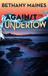 Against the Undertow - Bethany Maines - 9780463382462