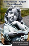 Graveyard Angel Devotionals Book One - The Journey - Spiritual Daily Journal with Pictures, Quotes and Lined Notes Area - Michelle Lord - 9780463485897