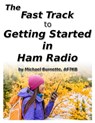The Fast Track to Getting Started in Ham Radio - Michael Burnette, AF7KB - 9780463537763