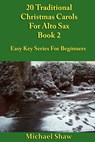 20 Traditional Christmas Carols For Alto Sax - Book 2 - Michael Shaw - 9780463565025