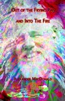 Out of the Frying Pan and into the Fire - Alexander MacDonald - 9780463734780