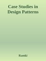 Case Studies in Design Patterns - Ramki - 9780463804032