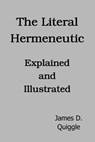 The Literal Hermeneutic, Explained and Illustrated - James D. Quiggle - 9780463811221