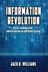 Information Revolution — Digital Communication, Computation and the New World Culture - Jack R. Williams - 9780463815243