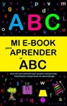 Mi E-Book Para Aprender El Abc: Una Útil Herramienta Que Ayuda A Desarrollar Habilidades Tempranas De Aprendizaje. - Victoria Panezo Ortiz - 9780463909072