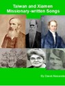 Taiwan and Xiamen Missionary Written Songs - David Alexander - 9780463971154