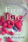 First Bite: How We Learn to Eat - Bee Wilson - 9780465094127