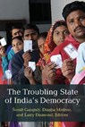 The Troubling State of India's Democracy - Dinsha Mistree ; Sumit Ganguly ; Larry Diamond - 9780472077014