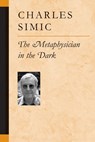 The Metaphysician in the Dark - SIMIC,  Charles - 9780472098309