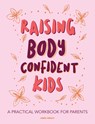 Raising Body Confident Kids - Emma Wright - 9780473495312