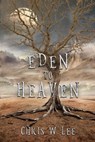 Eden to Heaven - Chris W Lee - 9780473521134