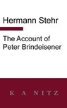 The Account of Peter Brindeisener - STEHR,  Hermann - 9780473544935