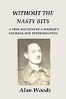 Without the Nasty Bits: A Soldier's Story - WOODS,  Alan - 9780473571894