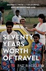 Seventy Years Worth Of Travel: Snippets From a Colourful and Interesting Life - Pat Backley - 9780473618049