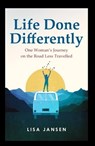 Life Done Differently: One Woman’s Journey on the Road Less Travelled - Lisa Jansen - 9780473682668