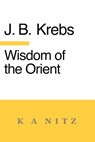 Wisdom of the Orient - Johann Baptist Krebs ; J. B. Kerning - 9780473723972