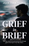 Grief in Brief - John Evan Harris - 9780473755638