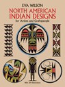 Wilson, E: North American Indian Designs for Artists and Cra - Eva Wilson - 9780486253411