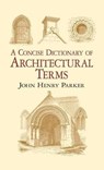 A Concise Dictionary of Architectural Terms - PARKER,  John Henry - 9780486788647