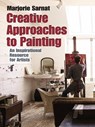 Creative Approaches to Painting: an Inspirational Resource for Artists - Marjorie Sarnat - 9780486824567