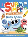Super Simple™ Sing & Color: Baby Shark Coloring Book. - Dover Publications Inc ; Super Simple™ - 9780486853451