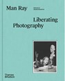 Man Ray: Liberating Photography - Nathalie Herschdorfer - 9780500028117