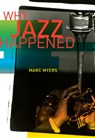 Why Jazz Happened - Marc Myers - 9780520305519