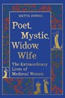 Poet, Mystic, Widow, Wife: The Extraordinary Lives of Medieval Women - Hetta Howes - 9780520430822