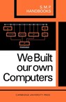 We Built Our Own Computers - A. B. Bolt ; J. C. Harcourt ; J. Hunter ; C. T. S. Mayes ; A. P. Milne ; R. H. Surcombe ; D. A. Hobbs - 9780521093781