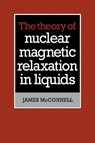 The Theory of Nuclear Magnetic Relaxation in Liquids - James McConnell - 9780521107716