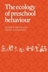 The Ecology of Preschool Behaviour - Peter K. Smith ; Kevin J. Connolly - 9780521133876