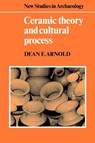 Ceramic Theory and Cultural Process - Dean E. Arnold - 9780521272599